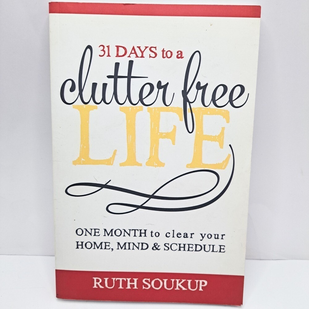 31 Days to a‎ Clutter-Free Life Ruth Soukup Home Organization Decluttering